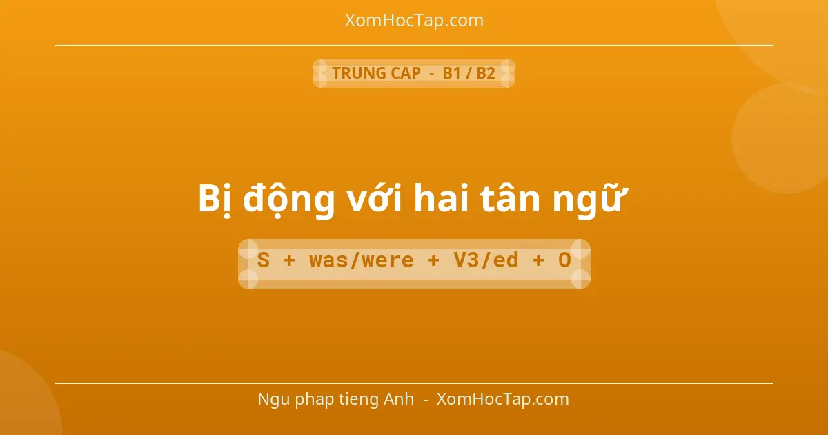 Ngu phap tieng Anh: Bị động với hai tân ngữ - Cong thuc: S + was/were + V3/ed + O
