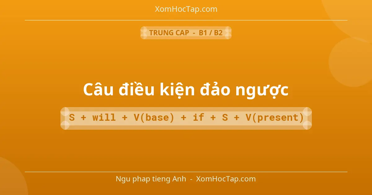 Ngu phap tieng Anh: Câu điều kiện đảo ngược - Cong thuc: S + will + V(base) + if + S + V(present)