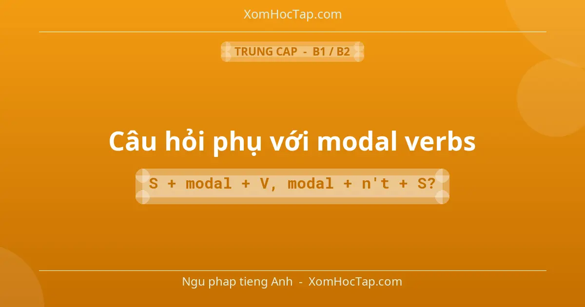 Ngu phap tieng Anh: Câu hỏi phụ với modal verbs - Cong thuc: S + modal + V, modal + n't + S?