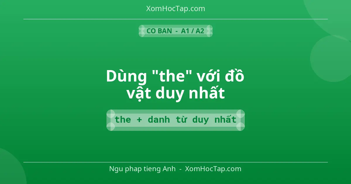 Ngu phap tieng Anh: Dùng "the" với đồ vật duy nhất - Cong thuc: the + danh từ duy nhất