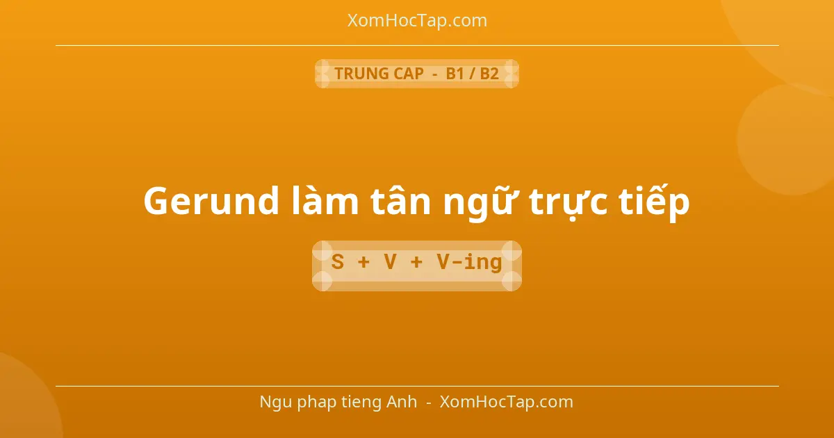 Ngu phap tieng Anh: Gerund làm tân ngữ trực tiếp - Cong thuc: S + V + V-ing