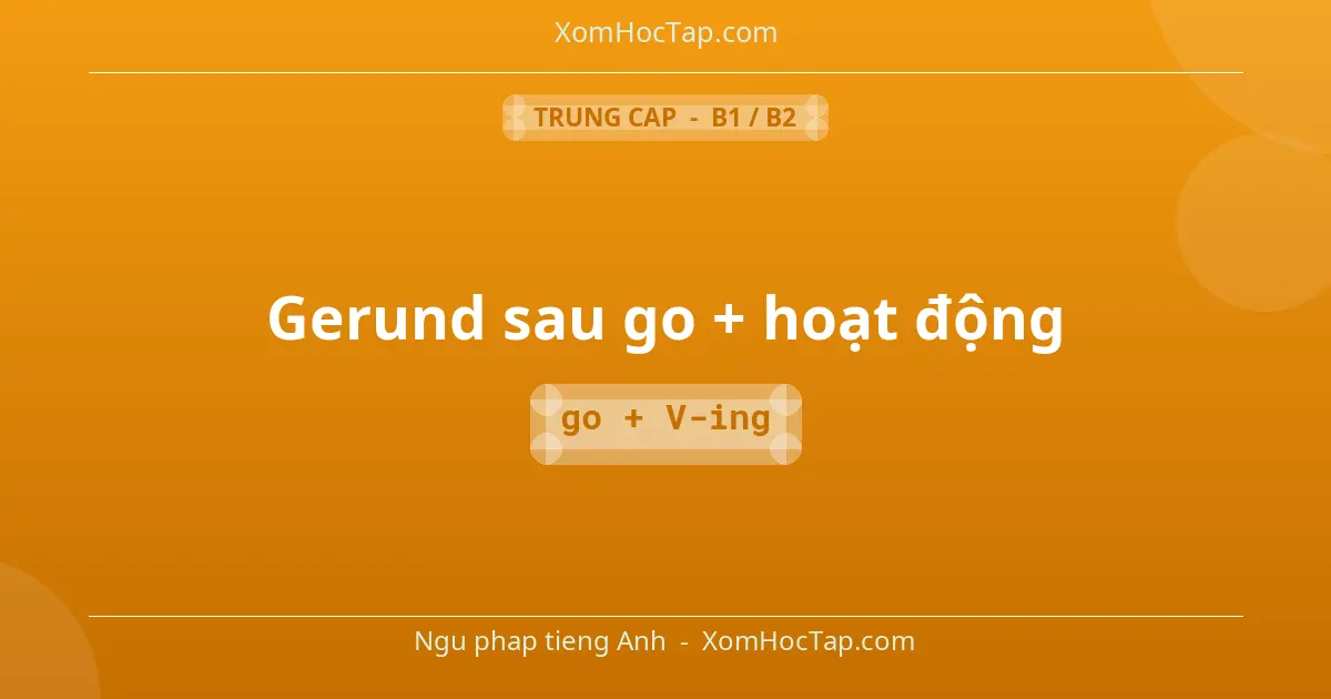 Ngu phap tieng Anh: Gerund sau go + hoạt động - Cong thuc: go + V-ing