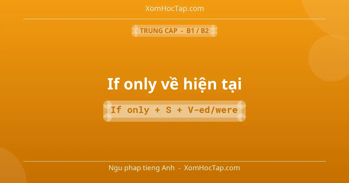 Ngu phap tieng Anh: If only về hiện tại - Cong thuc: If only + S + V-ed/were