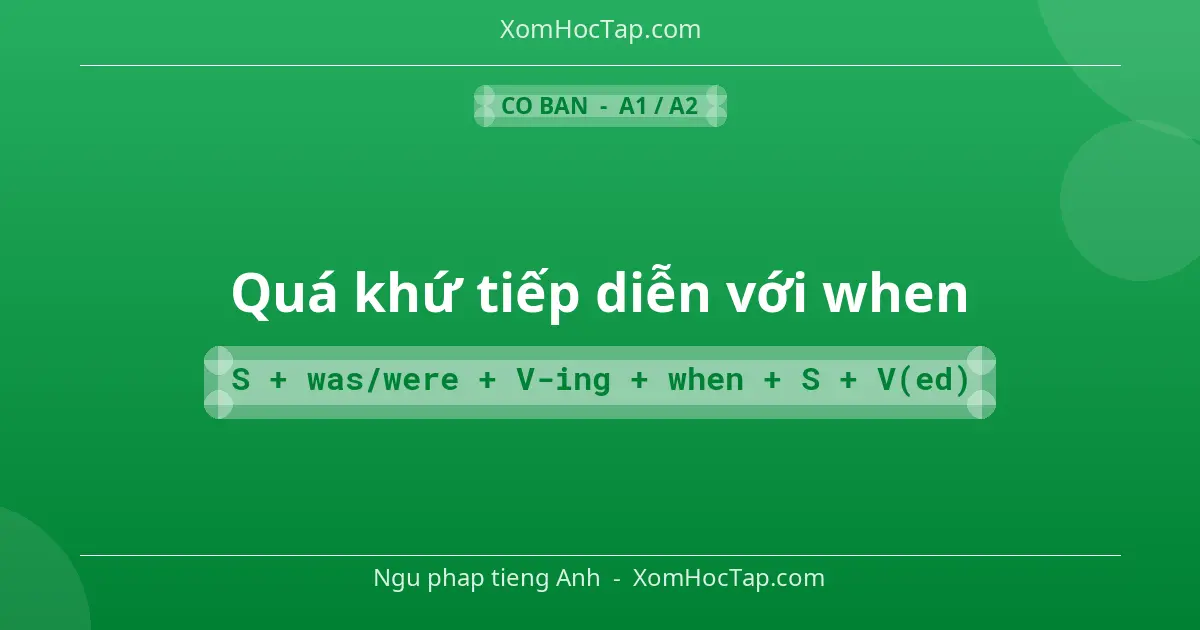 Ngu phap tieng Anh: Quá khứ tiếp diễn với when - Cong thuc: S + was/were + V-ing + when + S + V(ed)