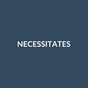 Từ vựng necessitates: [Động từ] Đòi hỏi, yêu cầu