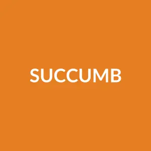 Từ vựng succumb: [v] Khuất phục, đầu hàng