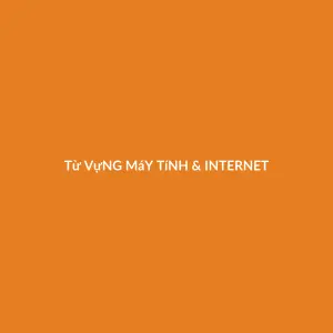 Từ vựng Từ vựng máy tính & internet: nhom1_may_tinh_phan_cung_va_thiet_bi_co_ban.txt
